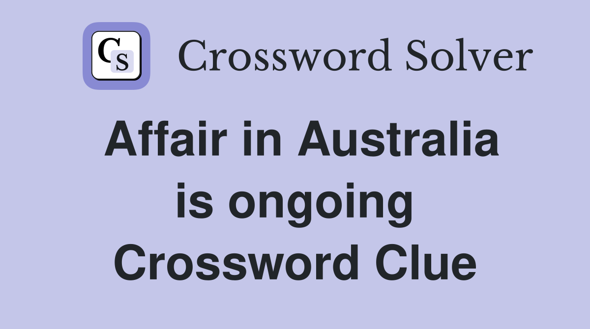 Affair in Australia is ongoing Crossword Clue