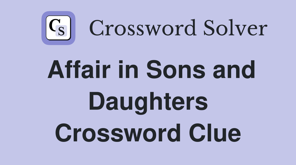 Affair in Sons and Daughters Crossword Clue