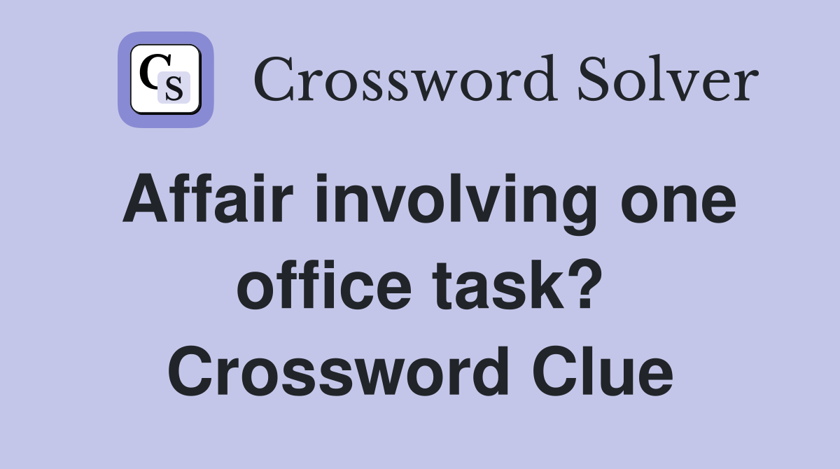 Affair involving one office task? Crossword Clue