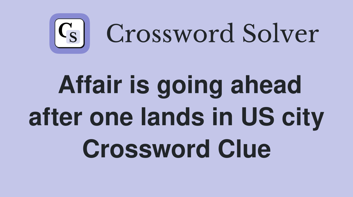 Affair is going ahead after one lands in US city Crossword Clue