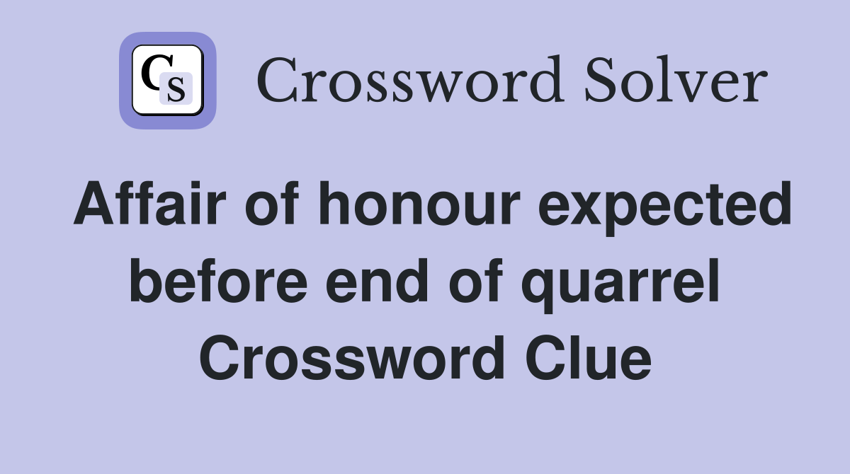 Affair of honour expected before end of quarrel Crossword Clue