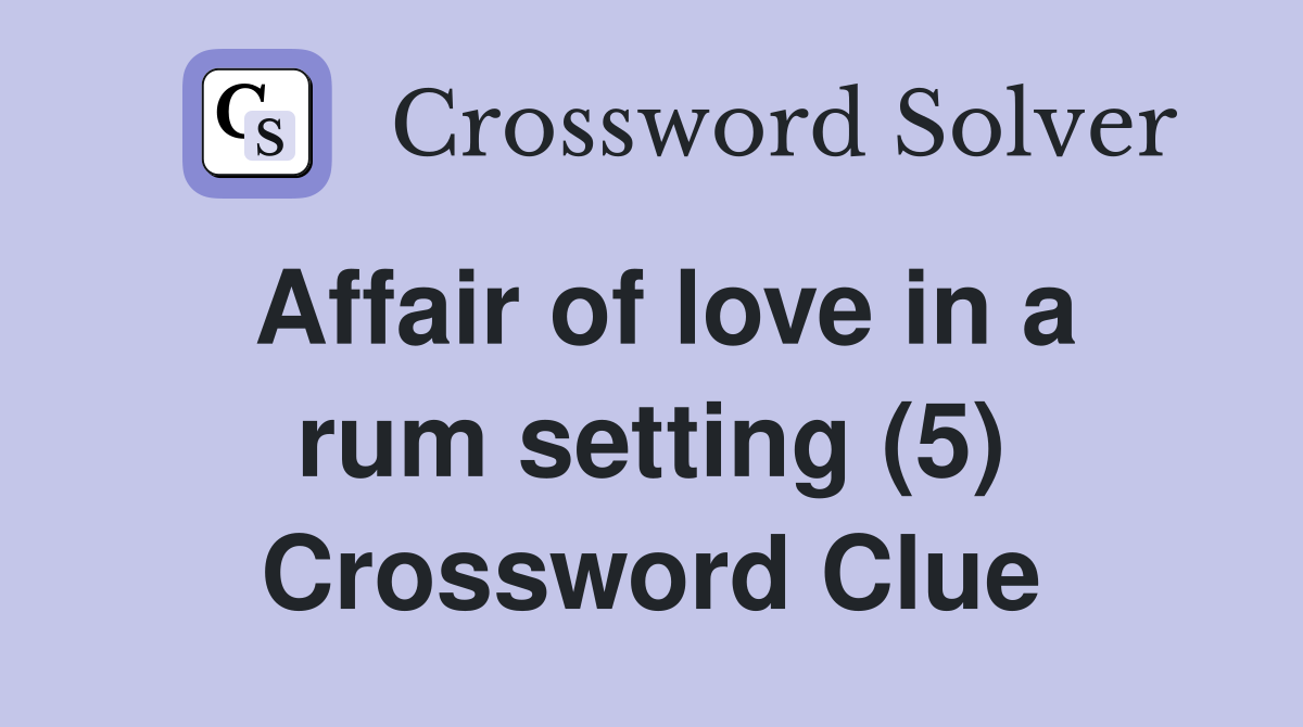 Affair of love in a rum setting (5) Crossword Clue