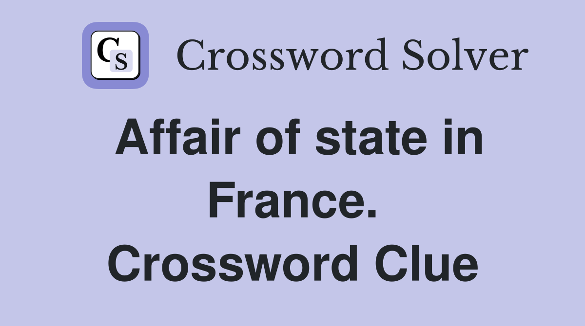Affair of state in France. Crossword Clue