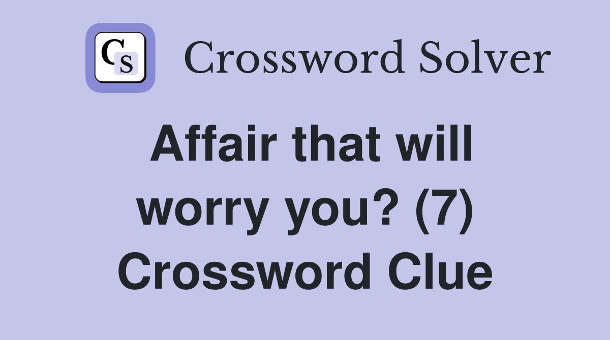 Affair that will worry you? (7) Crossword Clue