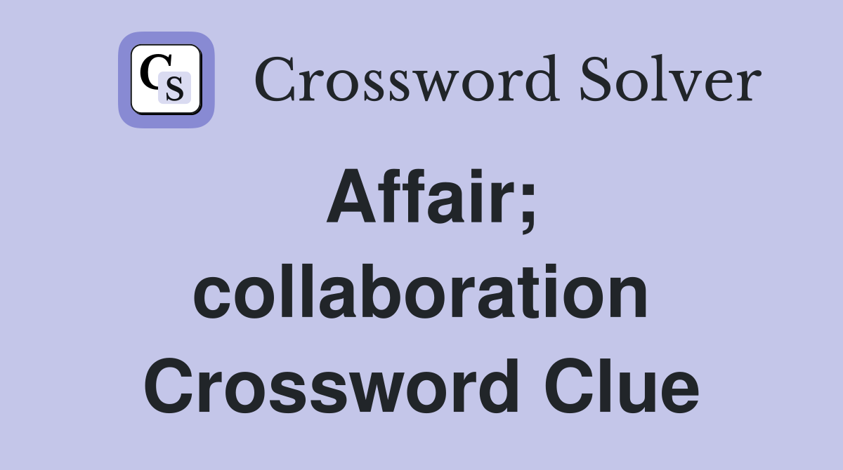 Affair; collaboration Crossword Clue