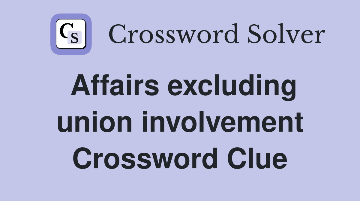 Affairs excluding union involvement Crossword Clue
