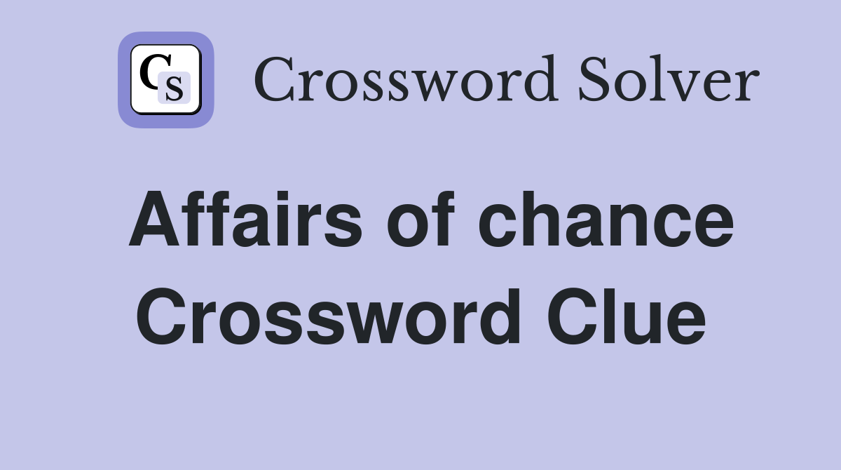 Affairs of chance Crossword Clue