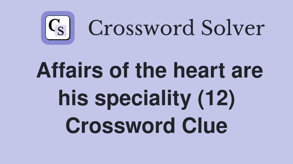 Affairs of the heart are his speciality (12) Crossword Clue