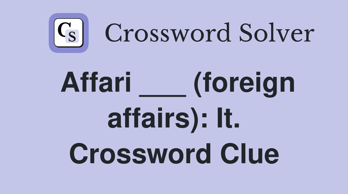 Affari ___ (foreign affairs): It. Crossword Clue