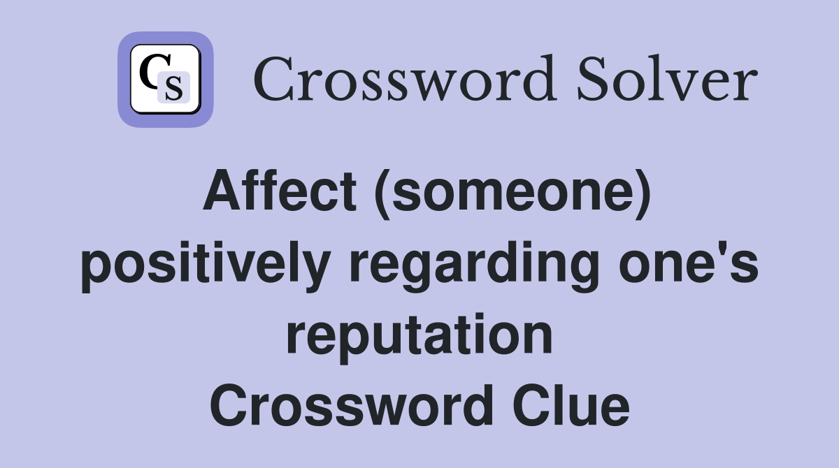 Affect (someone) positively regarding one's reputation Crossword Clue