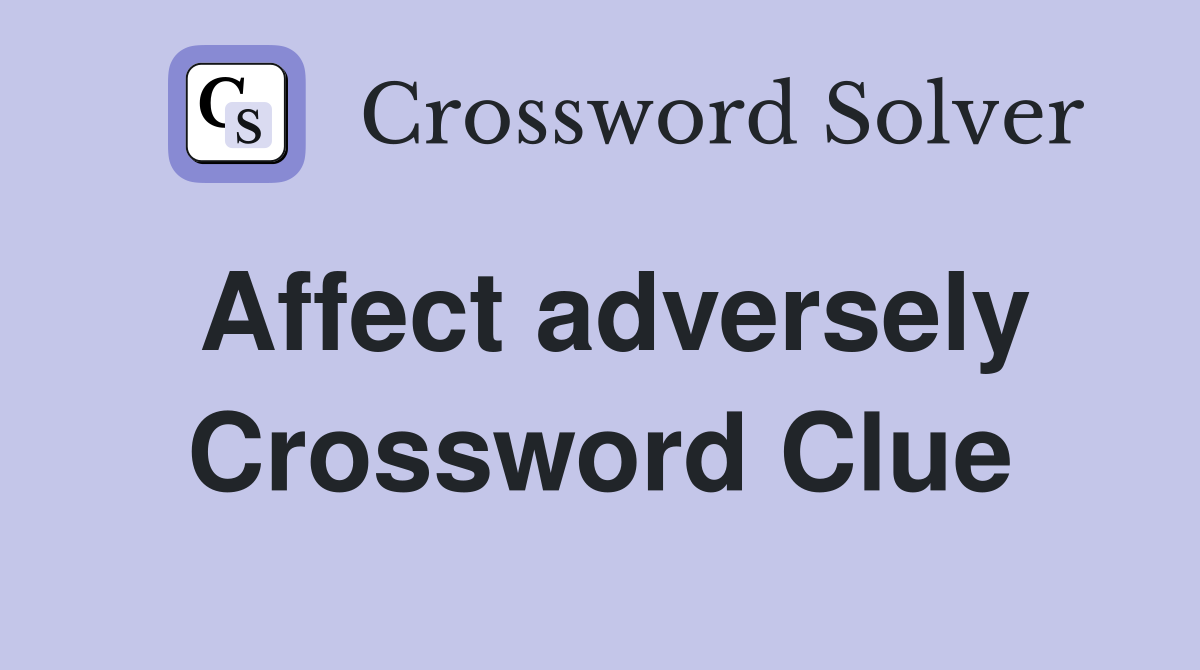 Affect adversely Crossword Clue
