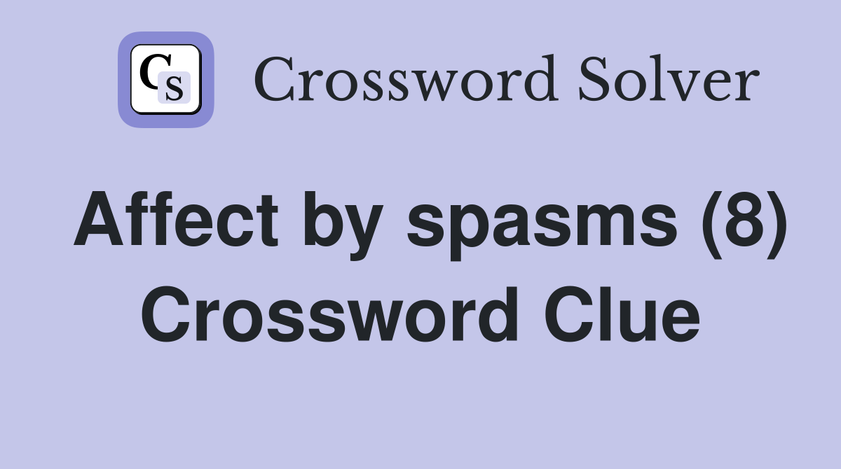 Affect by spasms (8) Crossword Clue
