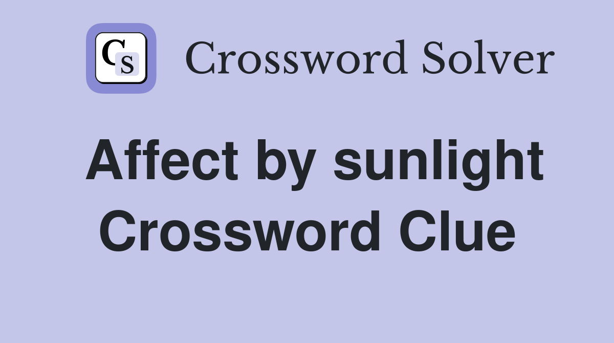 Affect by sunlight Crossword Clue