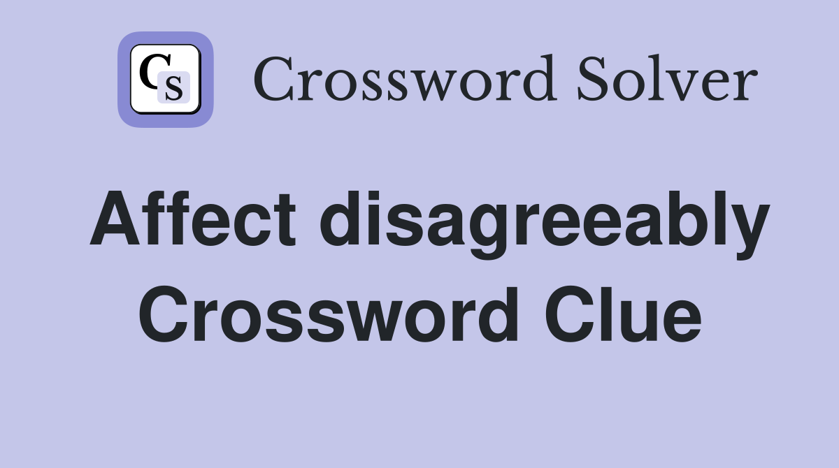 Affect disagreeably Crossword Clue