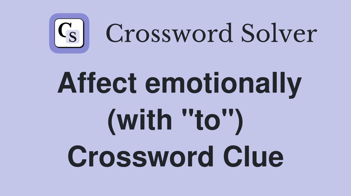 Affect emotionally (with "to") Crossword Clue