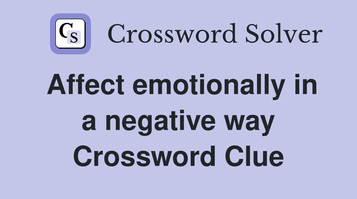 Affect emotionally in a negative way Crossword Clue