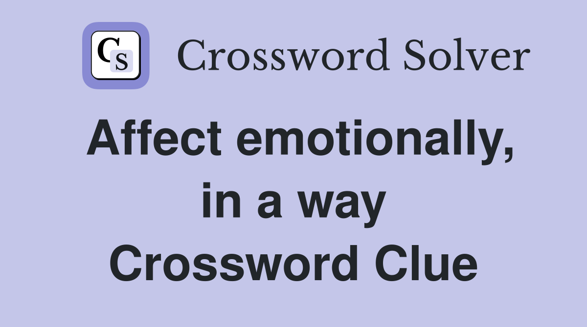 Affect emotionally, in a way Crossword Clue
