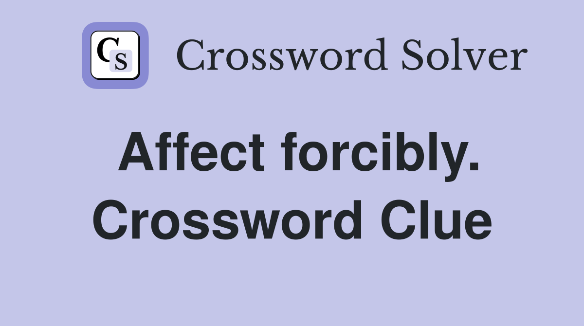 Affect forcibly. Crossword Clue