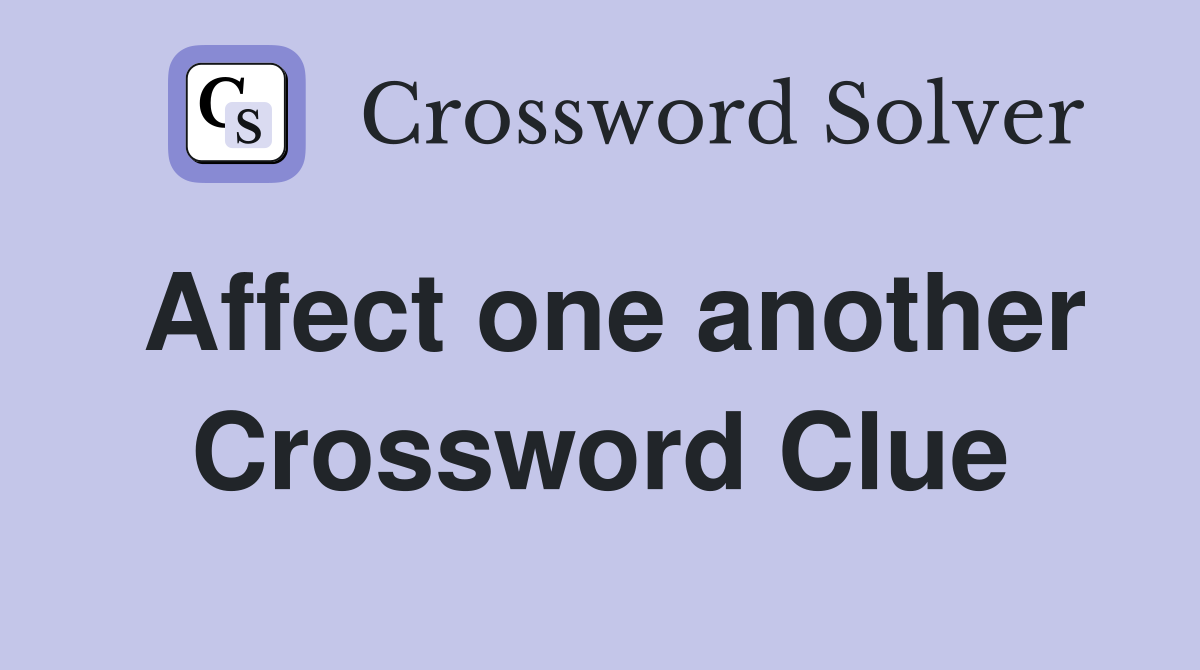 Affect one another Crossword Clue