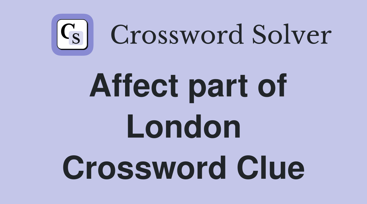 Affect part of London Crossword Clue