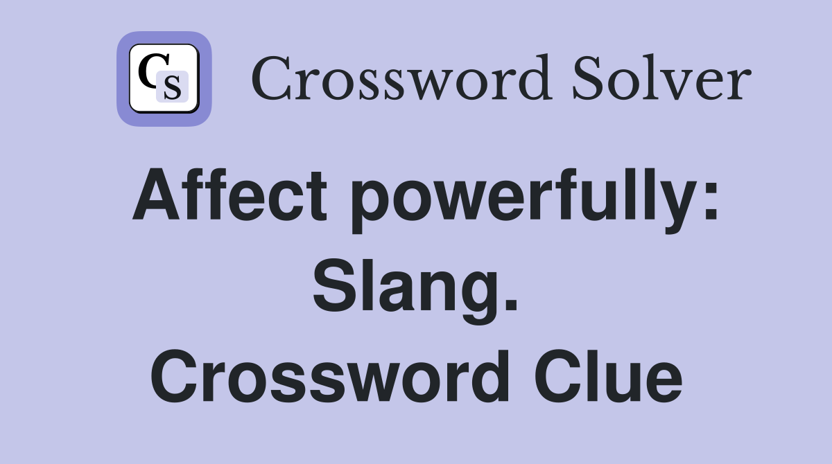 Affect powerfully: Slang. Crossword Clue
