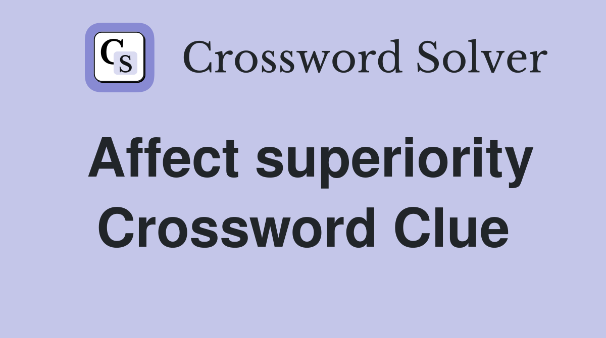 Affect superiority Crossword Clue