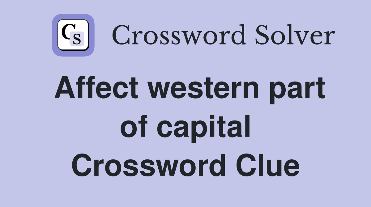 Affect western part of capital Crossword Clue