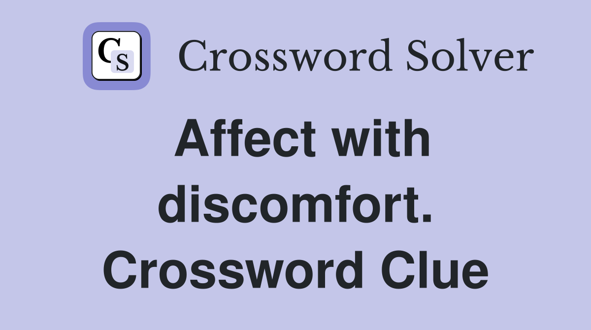 Affect with discomfort. Crossword Clue