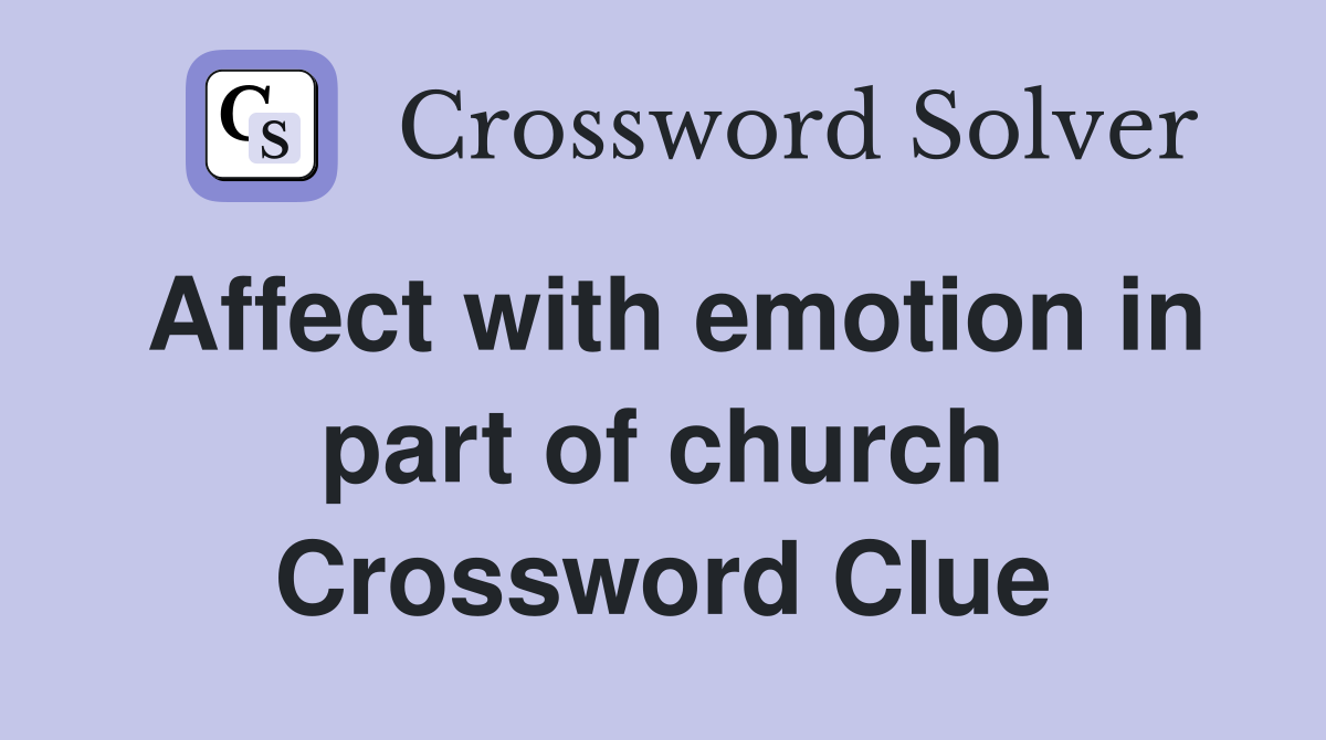 Affect with emotion in part of church Crossword Clue