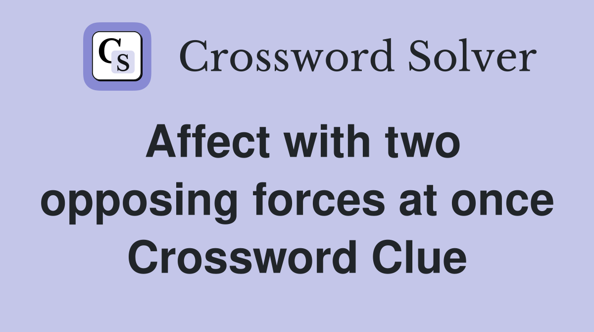Affect with two opposing forces at once Crossword Clue