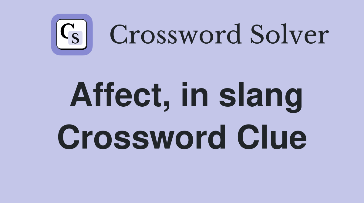 Affect, in slang Crossword Clue