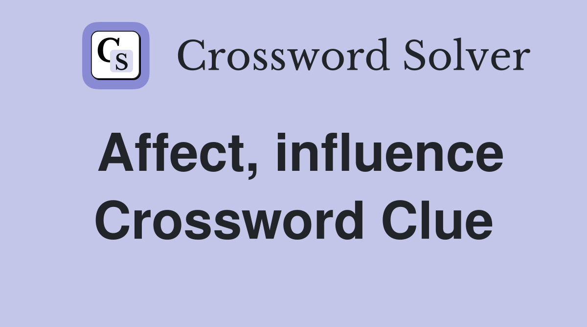 Affect, influence Crossword Clue