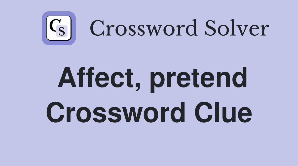 Affect, pretend Crossword Clue