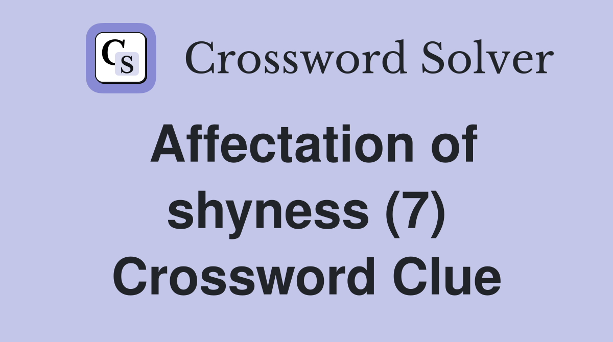 Affectation of shyness (7) Crossword Clue