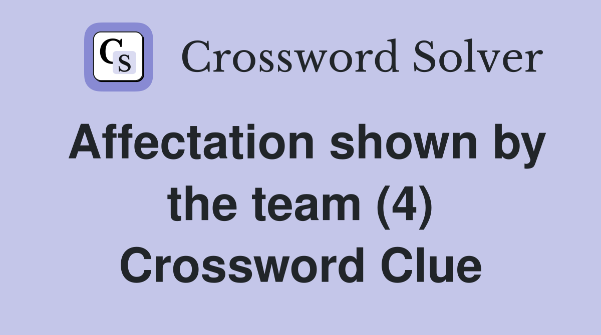 Affectation shown by the team (4) Crossword Clue