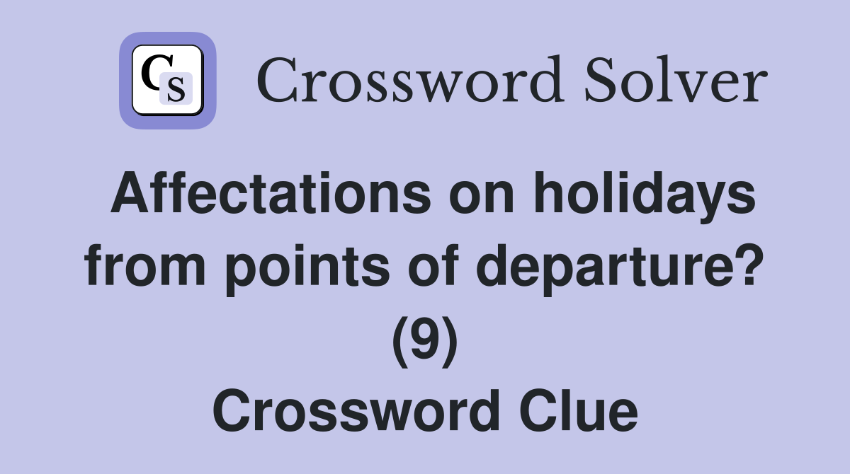 Affectations on holidays from points of departure? (9) Crossword Clue