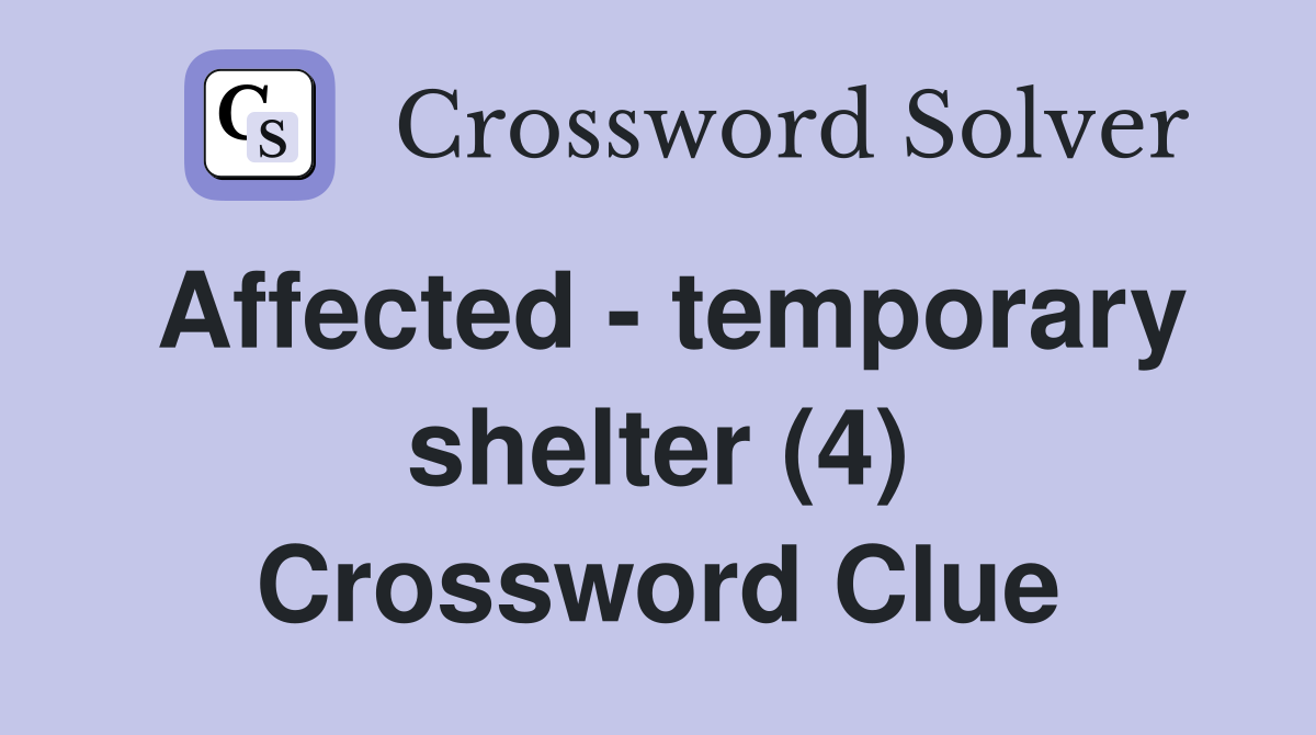 Affected - temporary shelter (4) Crossword Clue