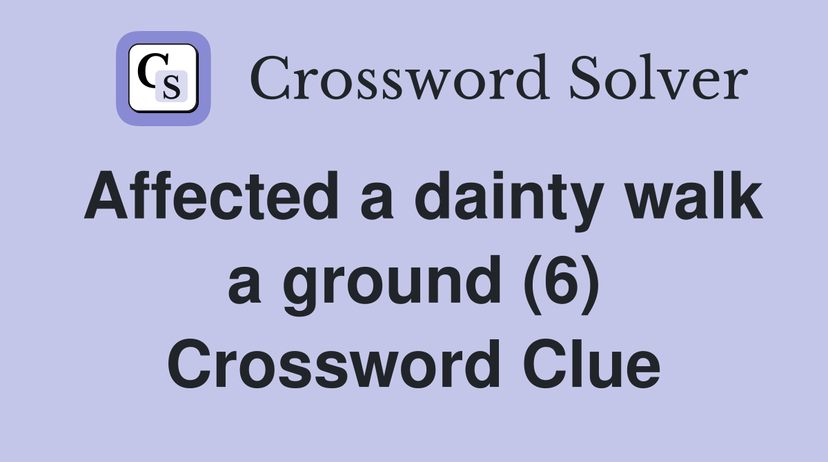 Affected a dainty walk a ground (6) Crossword Clue