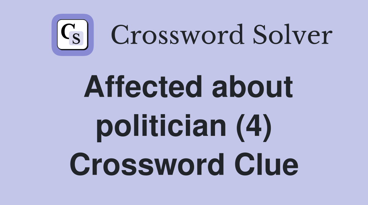 Affected about politician (4) Crossword Clue