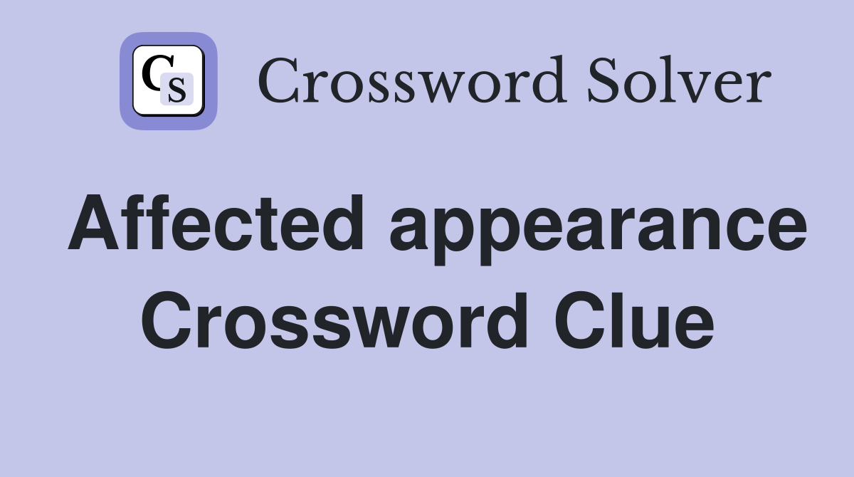 Affected appearance Crossword Clue