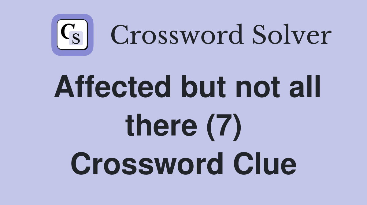 Affected but not all there (7) Crossword Clue