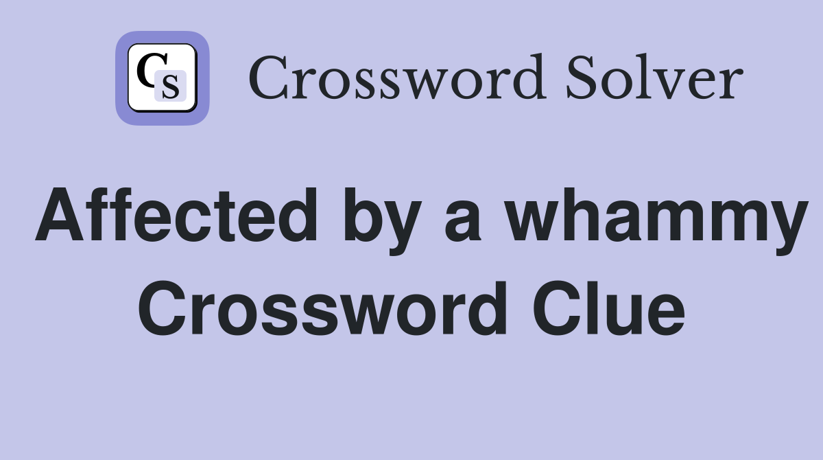 Affected by a whammy Crossword Clue