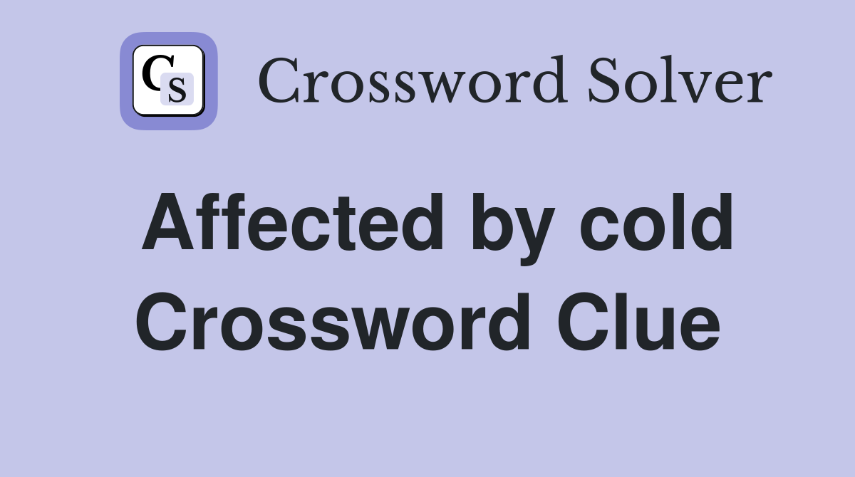 Affected by cold Crossword Clue