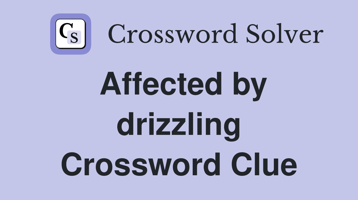 Affected by drizzling Crossword Clue