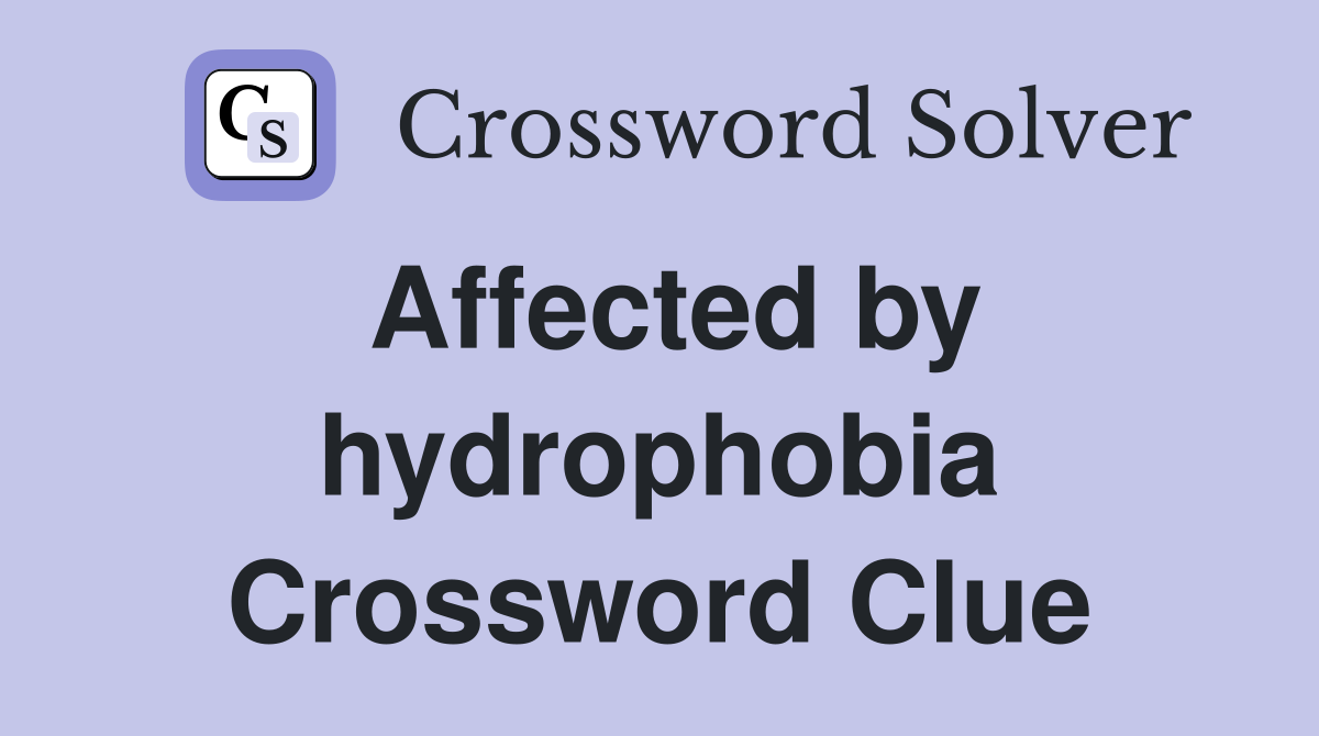 Affected by hydrophobia Crossword Clue