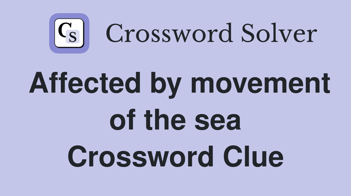 Affected by movement of the sea Crossword Clue