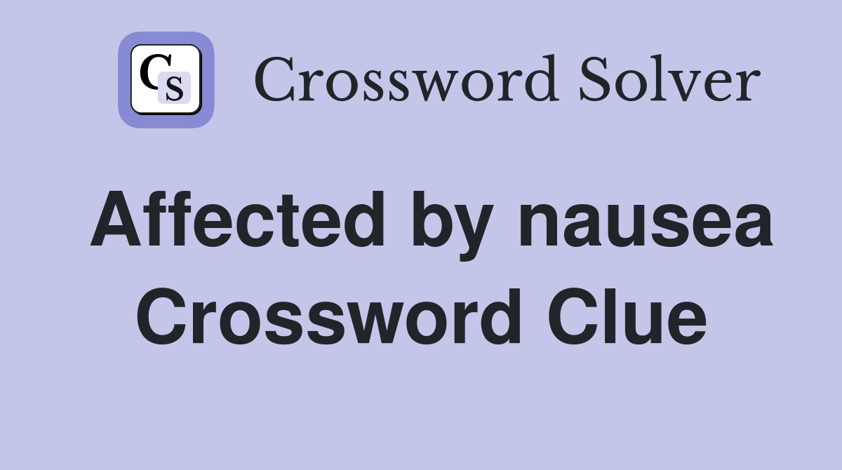 Affected by nausea Crossword Clue