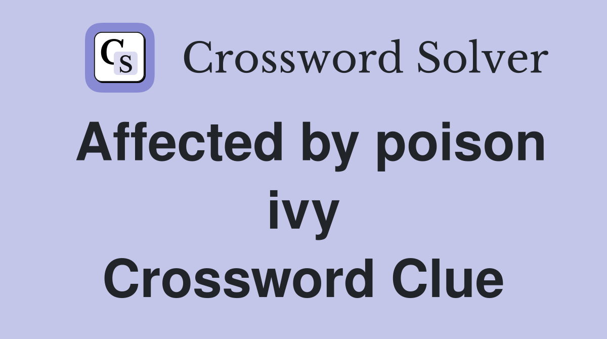 Affected by poison ivy Crossword Clue