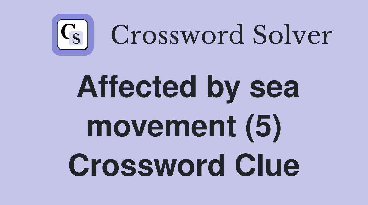 Affected by sea movement (5) Crossword Clue