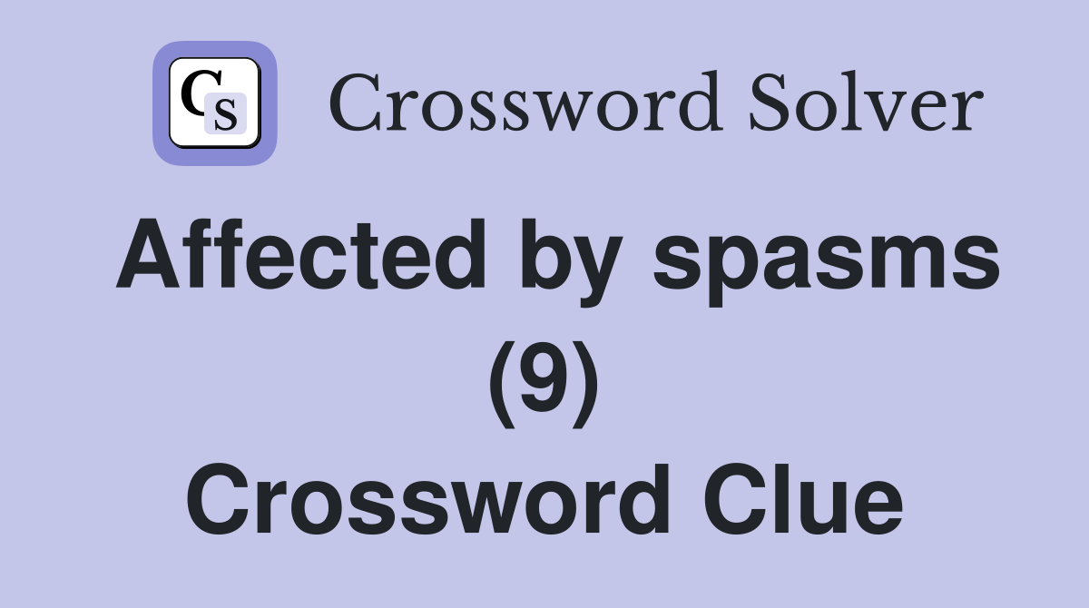 Affected by spasms (9) Crossword Clue